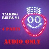 AUDIO ONLY - Talking Bulbs V1 - 4 PARTS MP3 ONLY